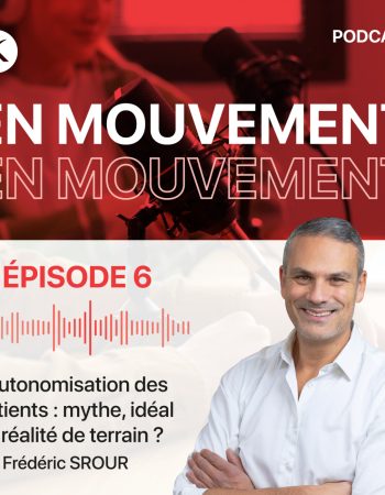 PODCAST : En Mouvement Frédéric Srour, “L’autonomisation des patients : mythe, idéal ou réalité de terrain ?”